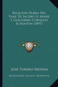 Cover image for Relacion Diaria del Viaje de Jacobo Le Maire y Guillermo Cornelio Schouten (1897)