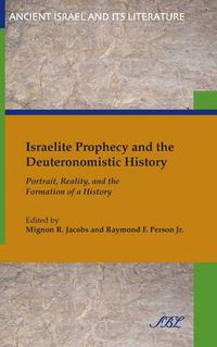 Cover image for Israelite Prophecy and the Deuteronomistic History: Portrait, Reality, and the Formation of a History