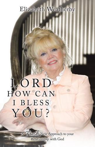 Cover image for Lord, How Can I Bless You?: A Fresh New Approach to Your Relationship with God