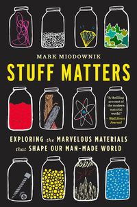 Cover image for Stuff Matters: Exploring the Marvelous Materials That Shape Our Man-Made World