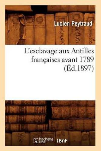 Cover image for L'Esclavage Aux Antilles Francaises Avant 1789 (Ed.1897)