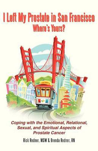 Cover image for I Left My Prostate in San Francisco-Where's Yours?: Coping with the Emotional, Relational, Sexual, and Spiritual Aspects of Prostate Cancer
