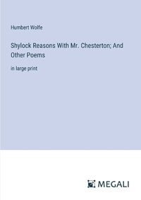 Cover image for Shylock Reasons With Mr. Chesterton; And Other Poems