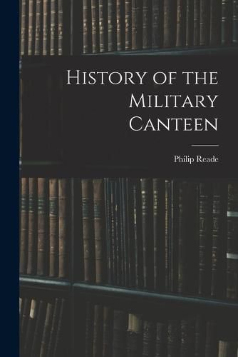 Cover image for History of the Military Canteen