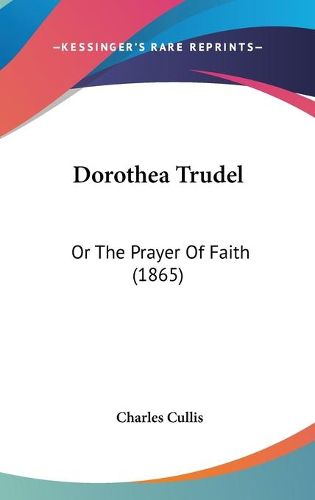 Cover image for Dorothea Trudel: Or the Prayer of Faith (1865)