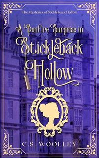 Cover image for A Bonfire Surprise in Stickleback Hollow: A British Victorian Cozy Mystery