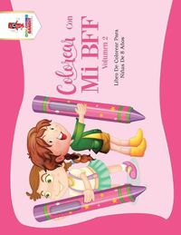 Cover image for Colorear Con Mi BFF - Volumen 2: Libro De Colorear Para Ninas De 8 Anos