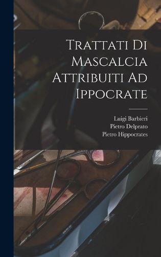Cover image for Trattati Di Mascalcia Attribuiti Ad Ippocrate