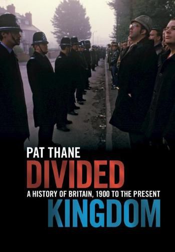 Divided Kingdom: A History of Britain, 1900 to the Present