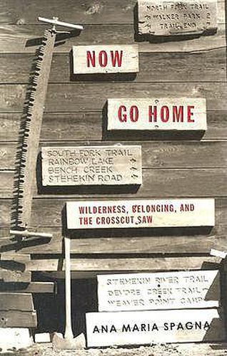 Cover image for Now Go Home: Wilderness, Belonging, and the Crosscut Saw