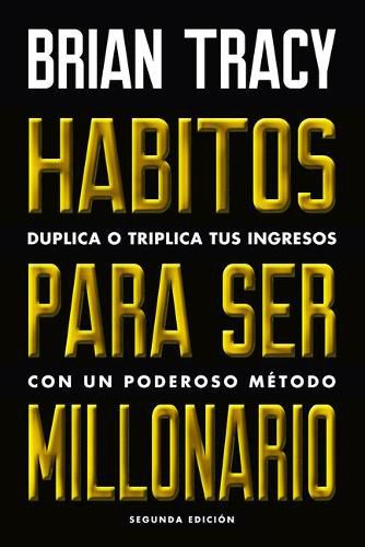 Cover image for Habitos Para Ser Millonario (Million Dollar Habits Spanish Edition): Duplica O Triplica Tus Ingresos Con Un Poderoso Metodo