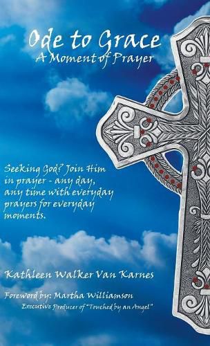 Ode to Grace a Moment of Prayer: Seeking God? Join Him in Prayer-Any Day, Any Time with Everyday Prayers for Everyday Moments