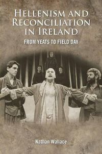 Cover image for The Hellenism and Reconciliation in Ireland from Yeats to Field Day