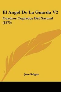 Cover image for El Angel de La Guarda V2: Cuadros Copiados del Natural (1875)