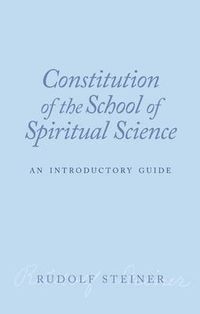 Cover image for Constitution of the School of Spiritual Science: An Introductory Guide