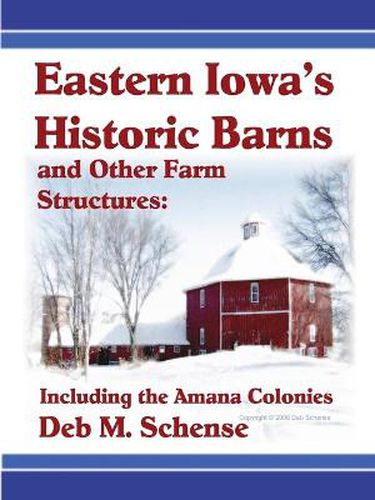 Cover image for Eastern Iowa's Historic Barns and Other Farm Structures: Including the Amana Colonies