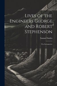 Cover image for Lives of the Engineers George and Robert Stephenson