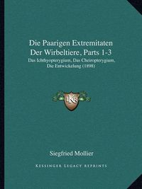 Cover image for Die Paarigen Extremitaten Der Wirbeltiere, Parts 1-3: Das Ichthyopterygium, Das Cheiropterygium, Die Entwickelung (1898)