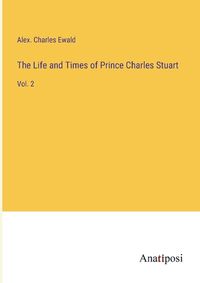 Cover image for The Life and Times of Prince Charles Stuart