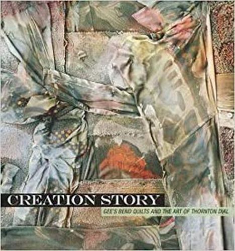 Cover image for Creation Story: Gee's Bend Quilts and the Art of Thornton Dial