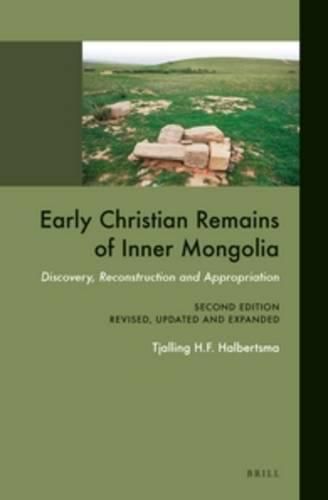 Cover image for Early Christian Remains of Inner Mongolia: Discovery, Reconstruction and Appropriation. Second Edition, Revised, Updated and Expanded