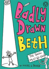 Cover image for Badly Drawn Beth: The Show Must Go On!: Book 2