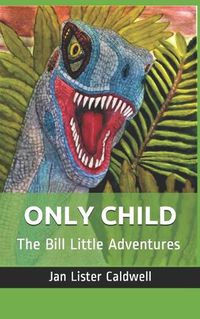 Cover image for Only Child: The Bill Little Adventures
