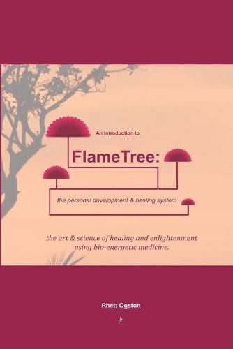 Cover image for An Introduction to FlameTree: the personal development & healing system: The Art & Science of Healing & Enlightenment