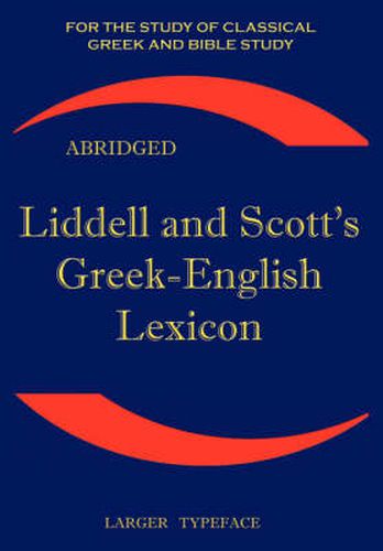 Cover image for Liddell and Scott's Greek-English Lexicon: Original Edition, Republished in Larger and Clearer Typeface