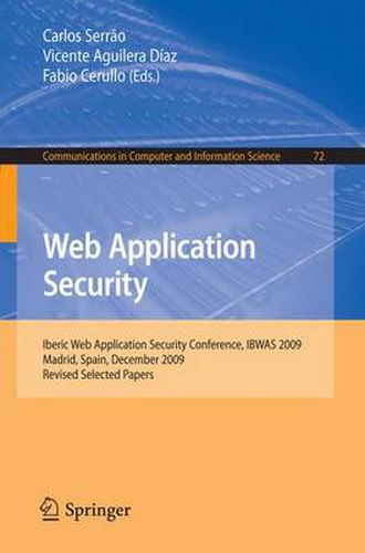 Cover image for Web Application Security: Iberic Web Application Security Conference, IBWAS 2009, Madrid, Spain, December 10-11, 2009. Revised Selected Papers