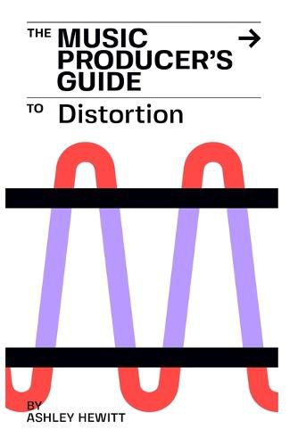 Cover image for The Music Producer's Guide To Distortion