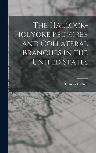 The Hallock-Holyoke Pedigree and Collateral Branches in the United States