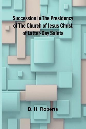 Cover image for Succession in the Presidency of The Church of Jesus Christ of Latter-Day Saints