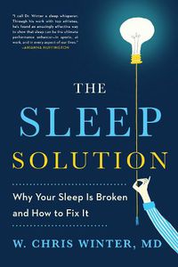 Cover image for The Sleep Solution: Why Your Sleep is Broken and How to Fix It