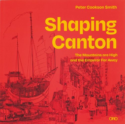 Cover image for Shaping Canton: The Mountains are High and the Emperor Far Away