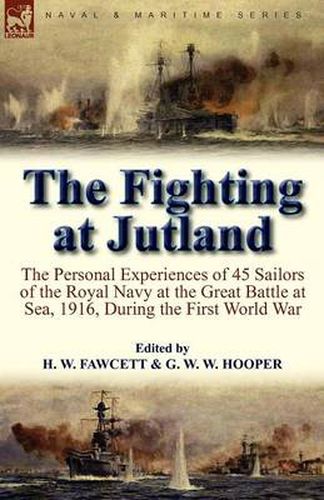 Cover image for The Fighting at Jutland: the Personal Experiences of 45 Sailors of the Royal Navy at the Great Battle at Sea, 1916, During the First World War