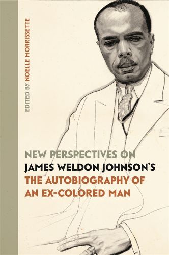 New Perspectives on James Weldon Johnson's The Autobiography of an Ex-Colored Man