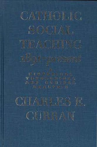 Cover image for Catholic Social Teaching, 1891-Present: A Historical, Theological, and Ethical Analysis