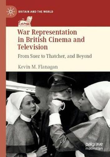 Cover image for War Representation in British Cinema and Television: From Suez to Thatcher, and Beyond