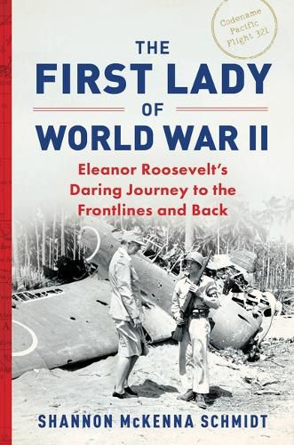 Cover image for The First Lady of World War II: Eleanor Roosevelt's Daring Journey to the Frontlines and Back