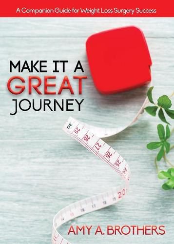 Cover image for Make It A Great Journey: A Companion Guide For Weight Loss Surgery Success