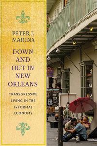 Cover image for Down and Out in New Orleans: Transgressive Living in the Informal Economy