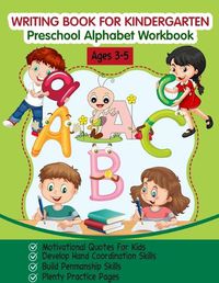 Cover image for Writing Book for Kindergarten: Preschool Alphabet Workbook (Tracing Practice, Motivational Quotes for Kids, Fun with Letters, for Kids Ages 3-5)