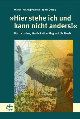 Cover image for Hier Stehe Ich Und Kann Nicht Anders!: Martin Luther, Martin Luther King Und Die Musik