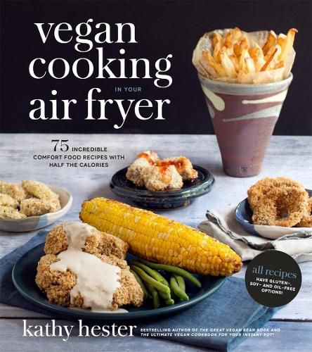 Cover image for Vegan Cooking in Your Air Fryer: 75 Incredible Comfort Food Recipes with Half the Calories