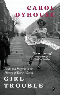 Cover image for Girl Trouble: Panic and Progress in the History of Young Women