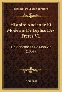 Cover image for Histoire Ancienne Et Moderne de L'Eglise Des Freres V1: de Boheme Et de Moravie (1831)