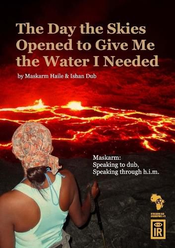 Cover image for The Day The Skies Opened To Give Me The Water I Needed: Maskarm: Speaking to Dub, Speaking through h.i.m.
