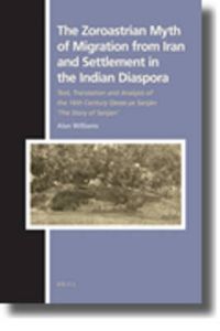 Cover image for The Zoroastrian Myth of Migration from Iran and Settlement in the Indian Diaspora: Text, Translation and Analysis of the 16th Century Qesse-ye Sanjan 'The Story of Sanjan