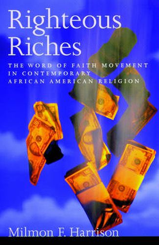 Cover image for Righteous Riches: The Word of Faith Movement in Contemporary African American Religion